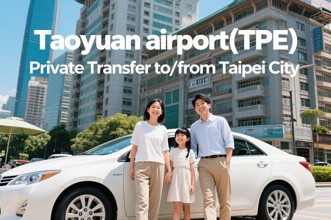 Taiwan Taoyuan airport(TPE) Private Transfer to/from Taipei City - Key highlights